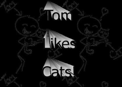 Tom Likes Cats!