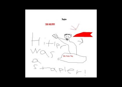 Hitler was a Stapler!