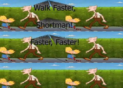 Walk Faster, Shortman!