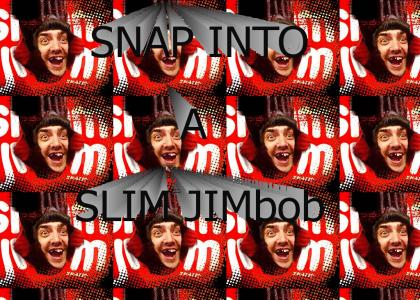 SNAP INTO A SLIMJIMbob