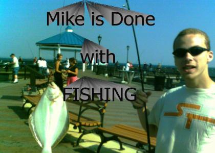 The Return of Mike is Done - This time its fishing