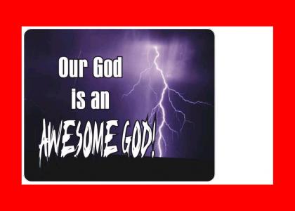 our god is an AWESOME god.
