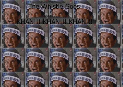 The Whistle Goes (KHAN!!! KHAN!!! KHAN!!!)