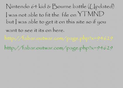 Nitendo 64 kid & Bourne battle (Updated)