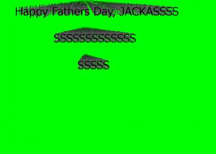 Happy Fathers Day, Jackass