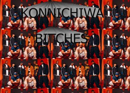 Konnichiwa, bitches