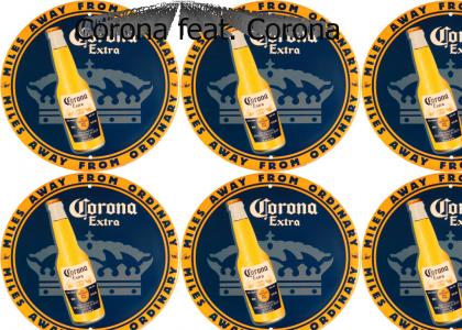 dawg, I heard you like corona, so I put a corona in your corona so you can drink corona while you listen corona