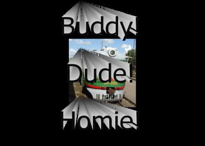 Buddy, Dude, Homie!