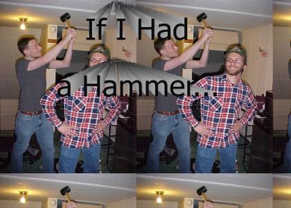 If I Had a Hammer...