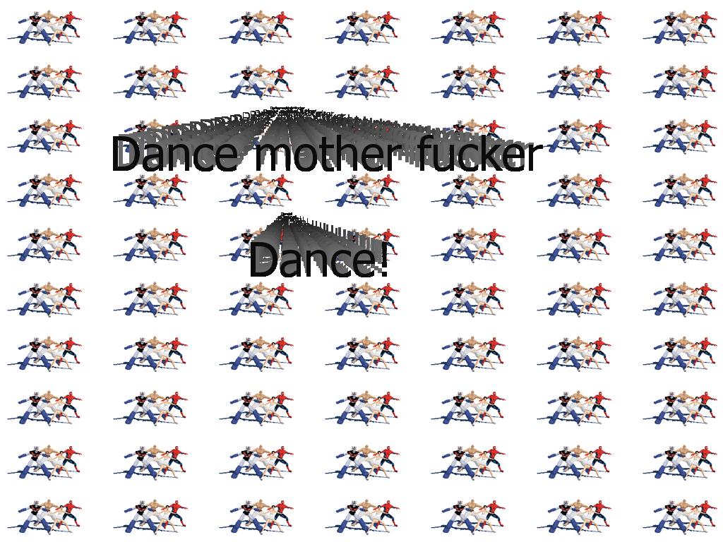 Dancemotherfuckerdance