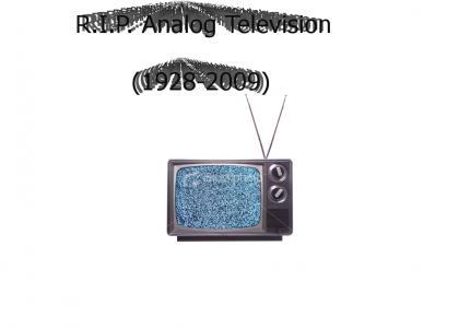R.I.P. Analog Television (1928-2009)