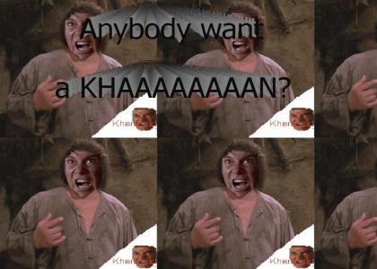 KHANTMND: Anybody want a KHAAAAAAAAN?