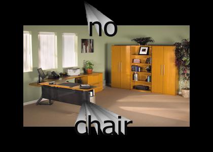 THERE ARE NO CHAIR