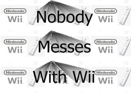 Nobody messes with Wii