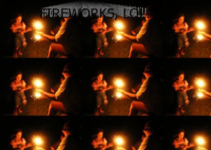 FIREWORKS, LOL!