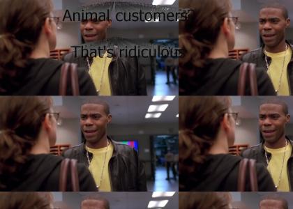 Animal customers? That's Ridiculous.