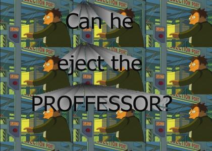 Can you eject the proffessor?