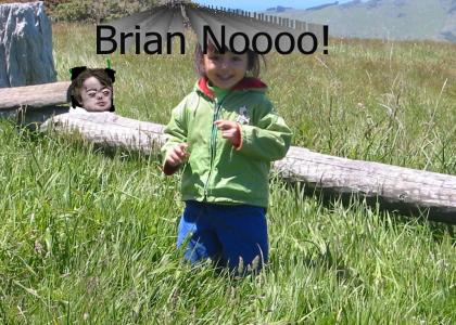 Brian nooooo!