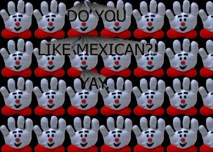 DO YOU LIKE MEXICAN?!