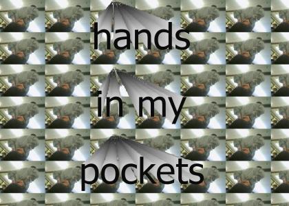 Hands in my Pockets