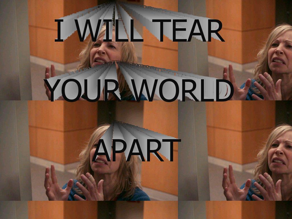 iwilltearyourworldapart