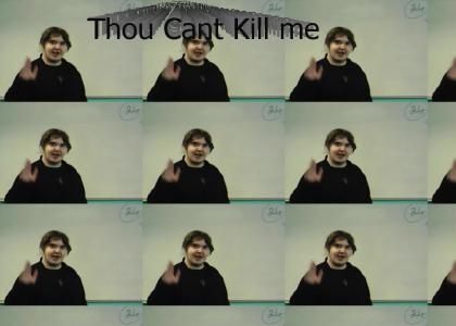 Thou Cant Kill Me, Im Tim