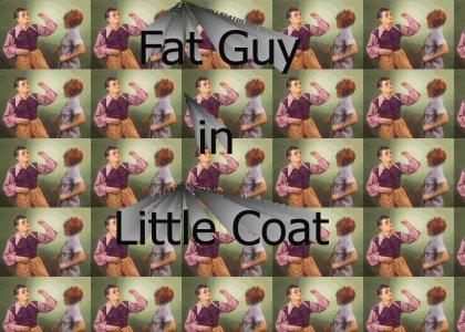 Fat Guy in Little Coat