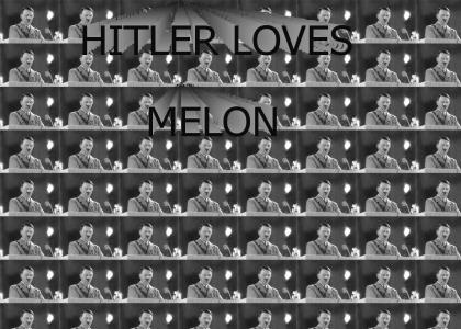 HITLER LOVES MELON