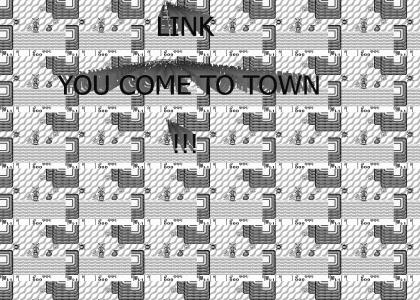 Link! You come to town!