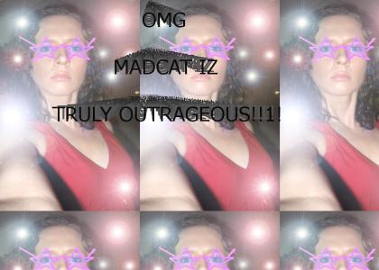 MADCAT IS TRULY OUTRAGEOUS! (xoxohth)