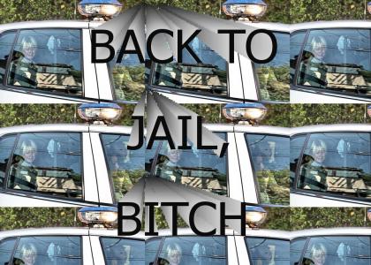 BACK TO JAIL BITCH