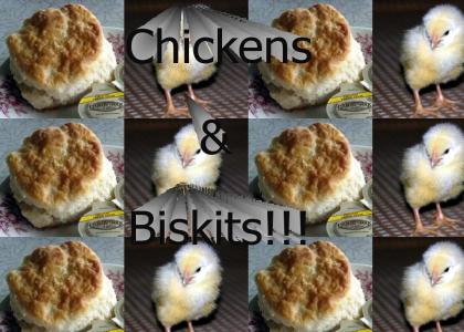 CHICKENS AND BISKITS!!!!!!!!