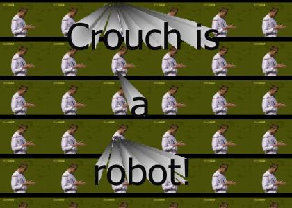 Crouch is a Robot