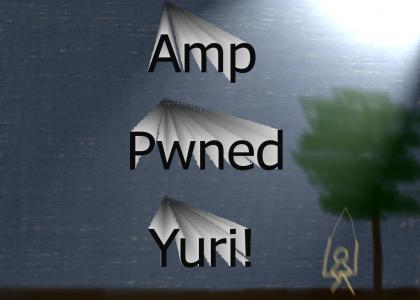 Amp pwned Yuri!