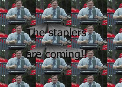 The staplers are coming!