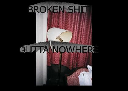 Broken Shit Outta Nowhere
