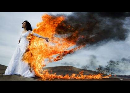 Don't stop that burning bride now!