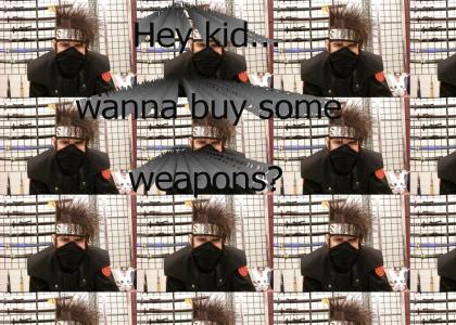 Wanna buy some weapons?
