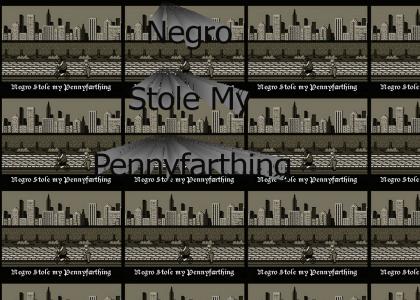 Negro Stole My Pennyfarthing