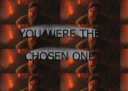 YOU WERE THE CHOSEN ONE!