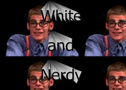 White and Nerdy