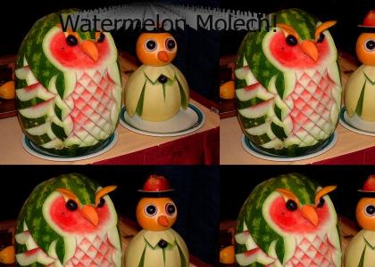 Watermelon molech!