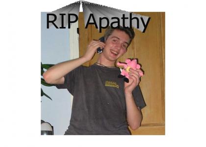 RIP Apathy