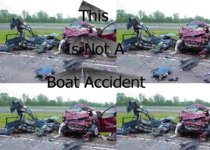 Well this is not a boat accident!