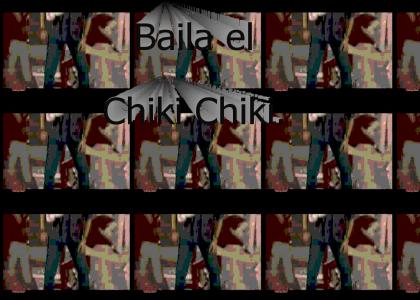 Baila el Chiki Chiki.