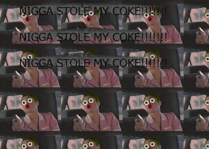 Nigga Stole My Coke!!!!