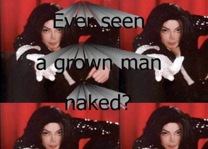 Ever seen a naked man?