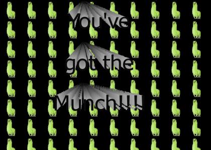 You Got the Munch!!