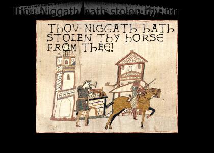 Thou N*ggath hath stolen thy horse from thee!