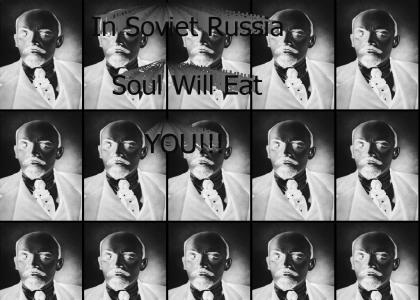 In Soviet Russia Soul Will Eat YOU!!!